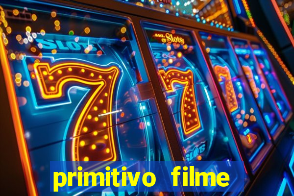 primitivo filme completo dublado mega filmes